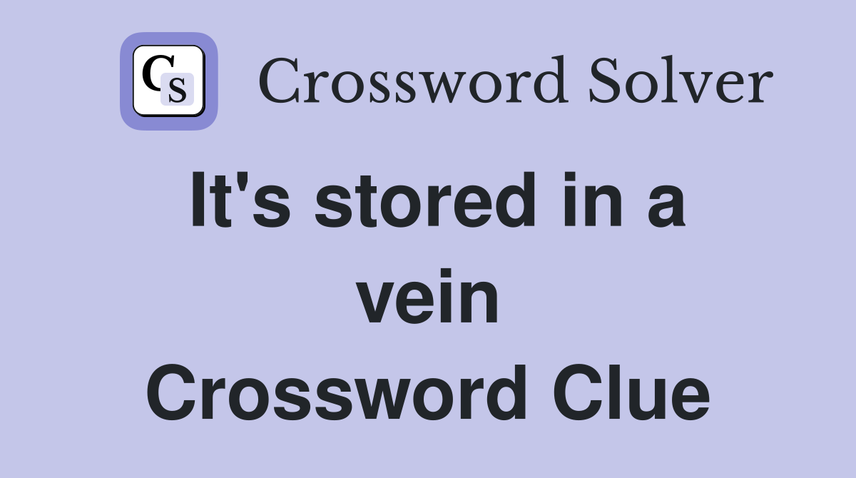 It's stored in a vein Crossword Clue