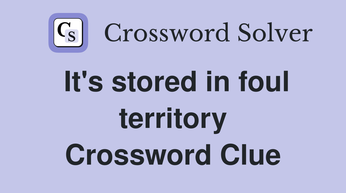 It's stored in foul territory Crossword Clue