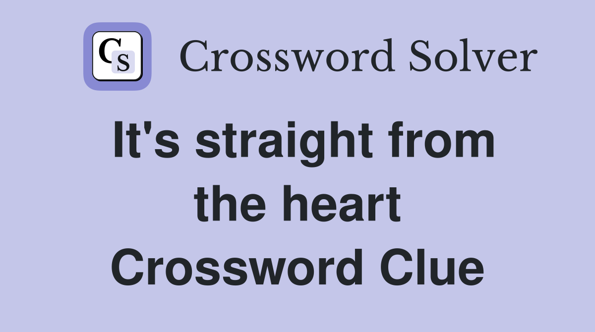 It's straight from the heart Crossword Clue