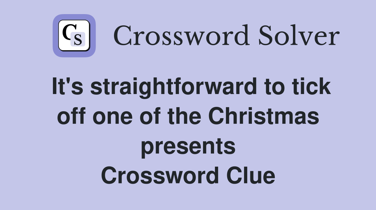 It's straightforward to tick off one of the Christmas presents Crossword Clue
