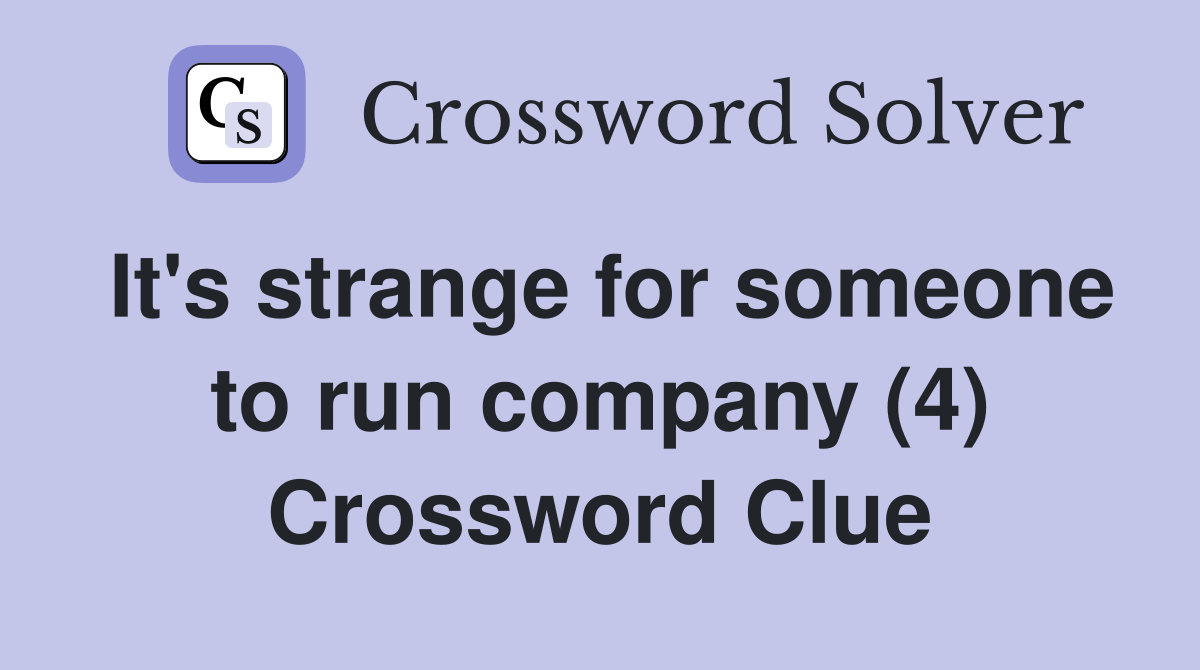 It's strange for someone to run company (4) Crossword Clue
