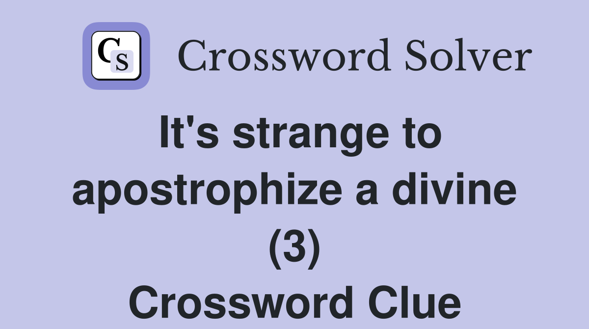 It's strange to apostrophize a divine (3) Crossword Clue