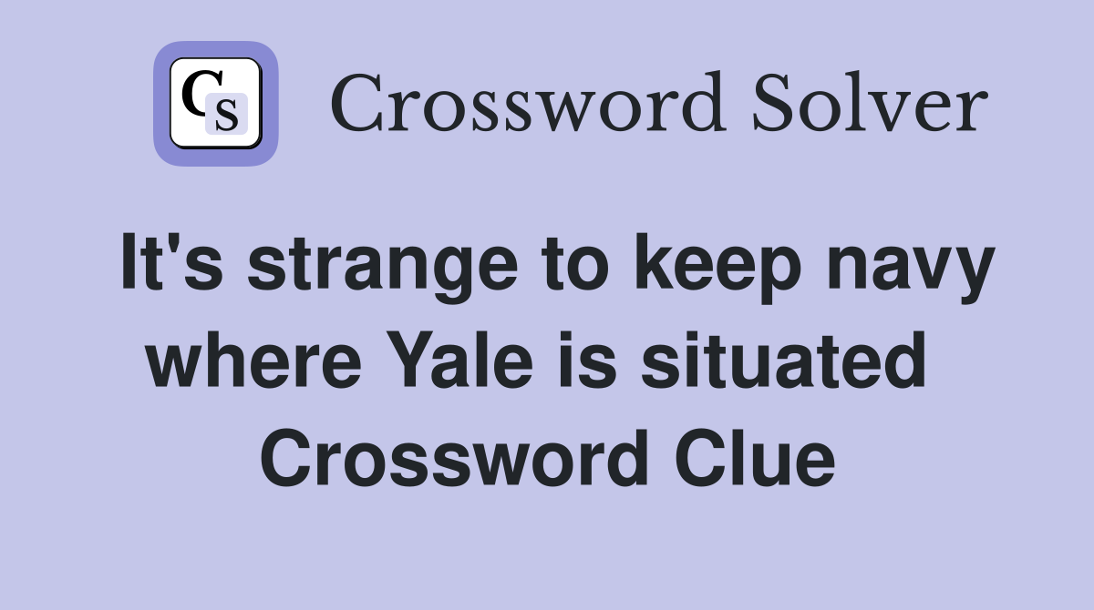 It's strange to keep navy where Yale is situated  Crossword Clue