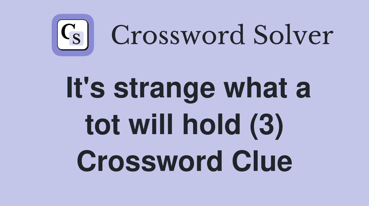 It's strange what a tot will hold (3) Crossword Clue