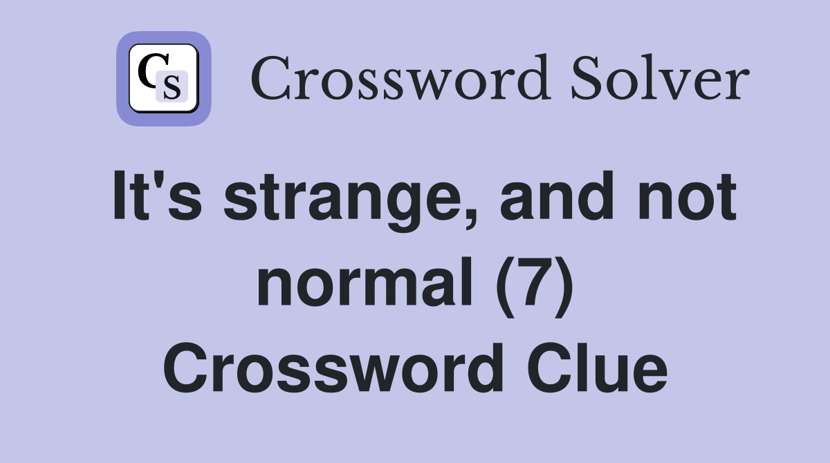 It's strange, and not normal (7) Crossword Clue