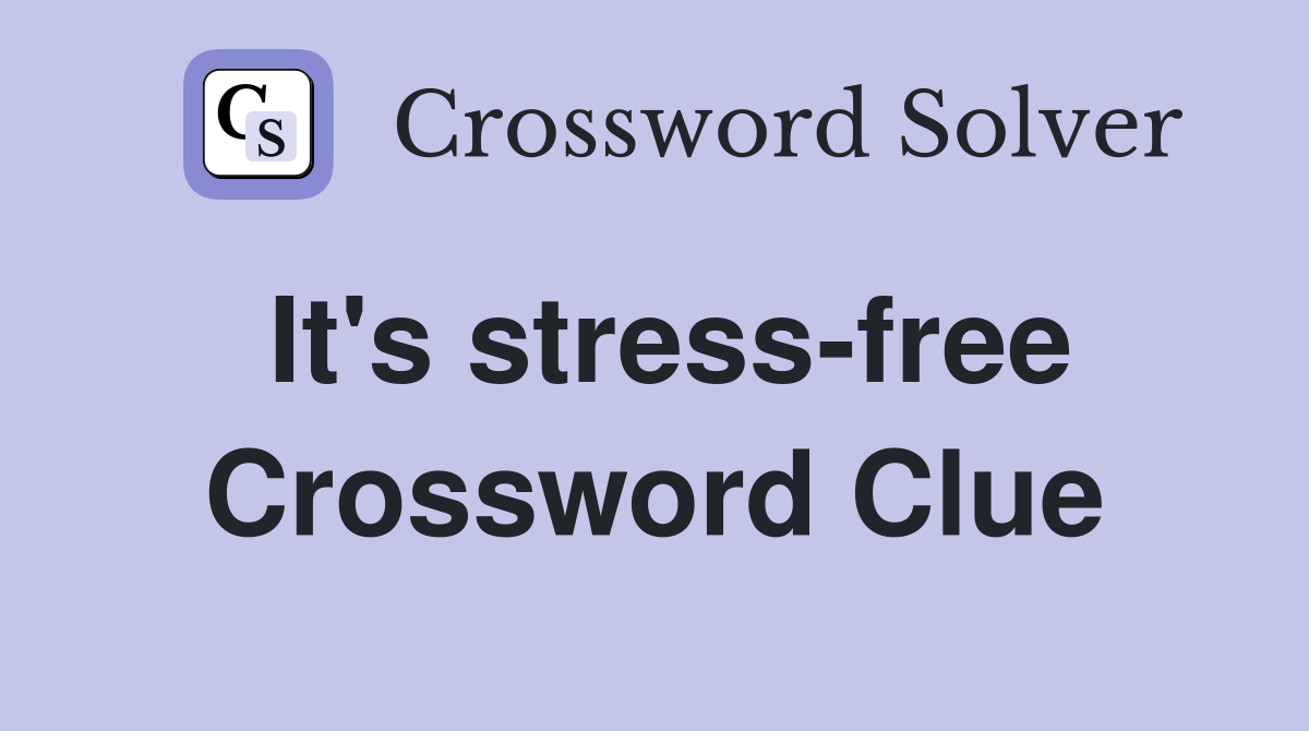 It's stress-free Crossword Clue