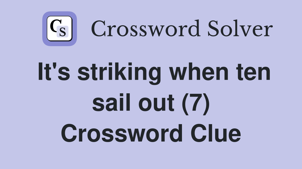 It's striking when ten sail out (7) Crossword Clue