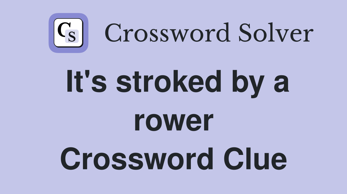 It's stroked by a rower Crossword Clue