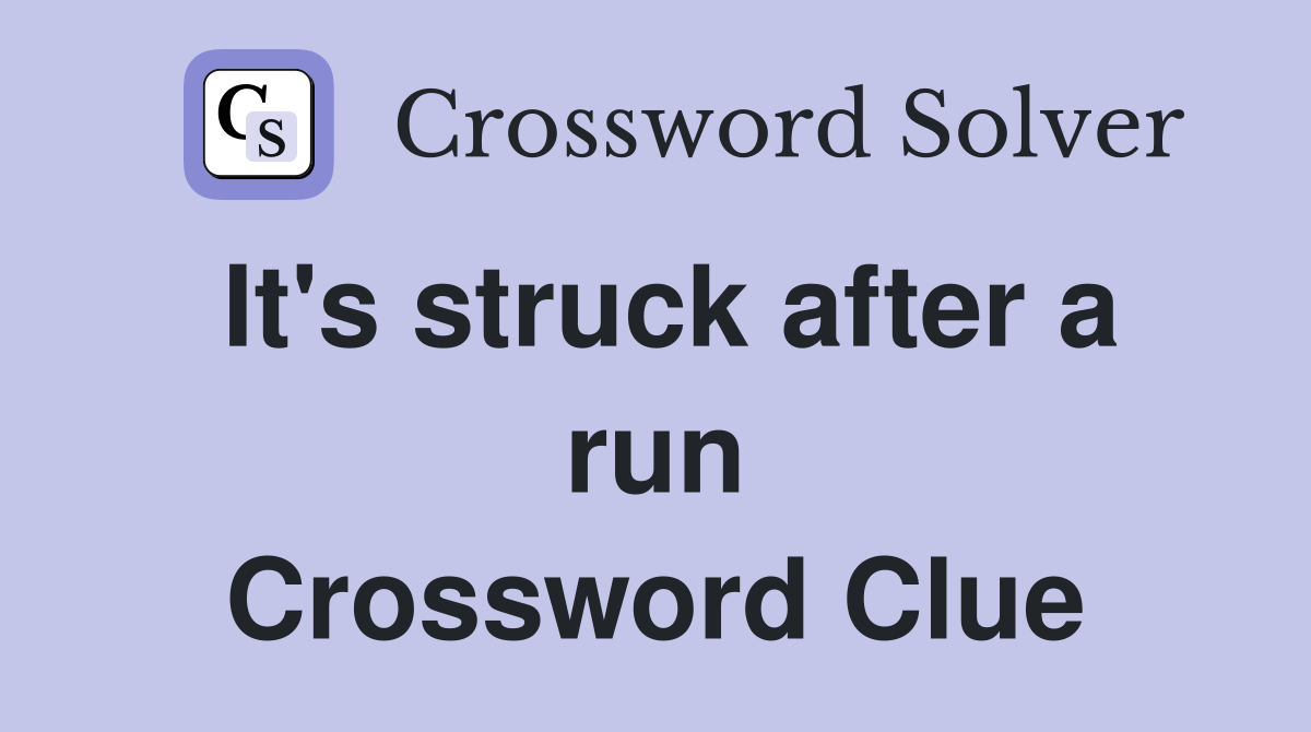It's struck after a run Crossword Clue