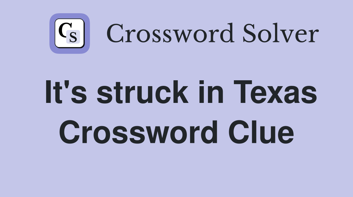 It's struck in Texas Crossword Clue