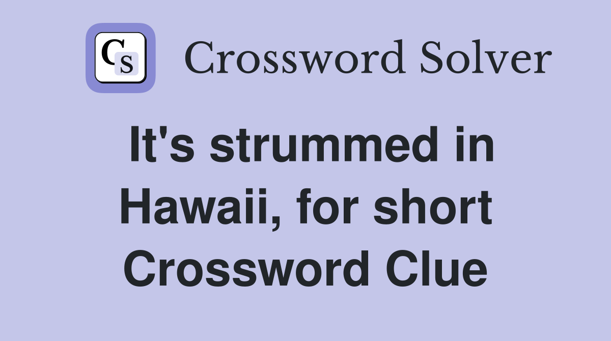 It's strummed in Hawaii, for short Crossword Clue