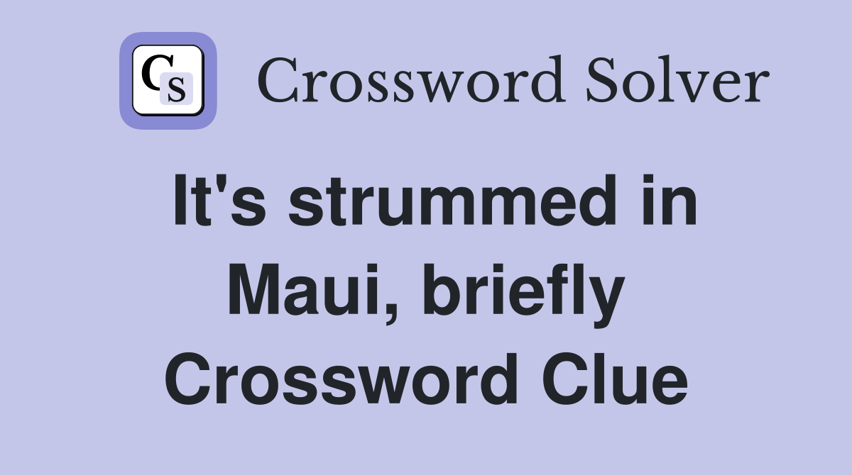 It's strummed in Maui, briefly Crossword Clue