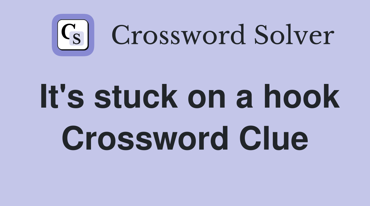 It's stuck on a hook Crossword Clue