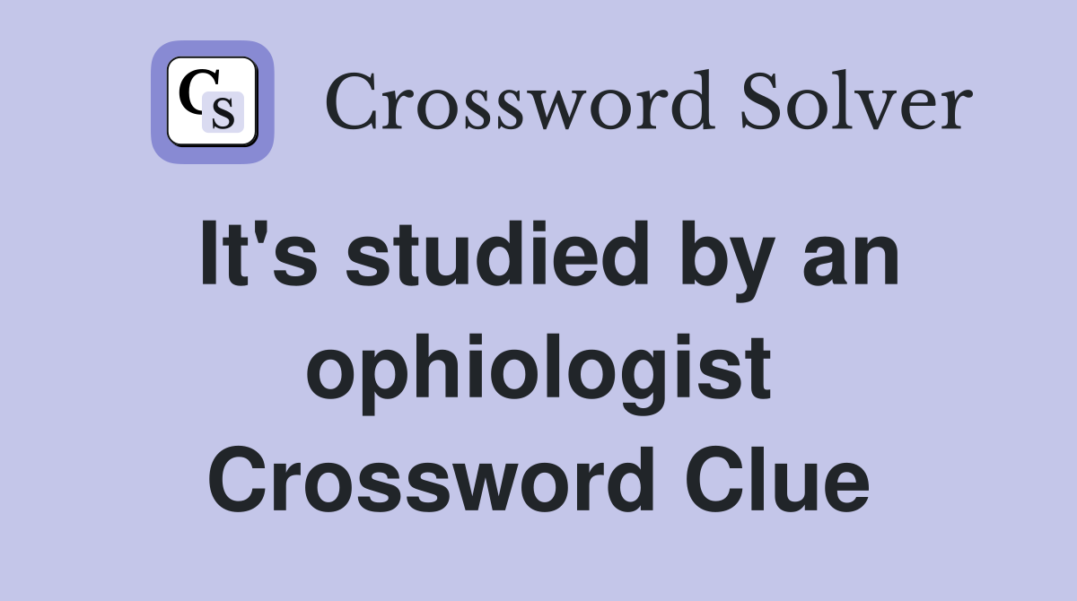 It's studied by an ophiologist Crossword Clue
