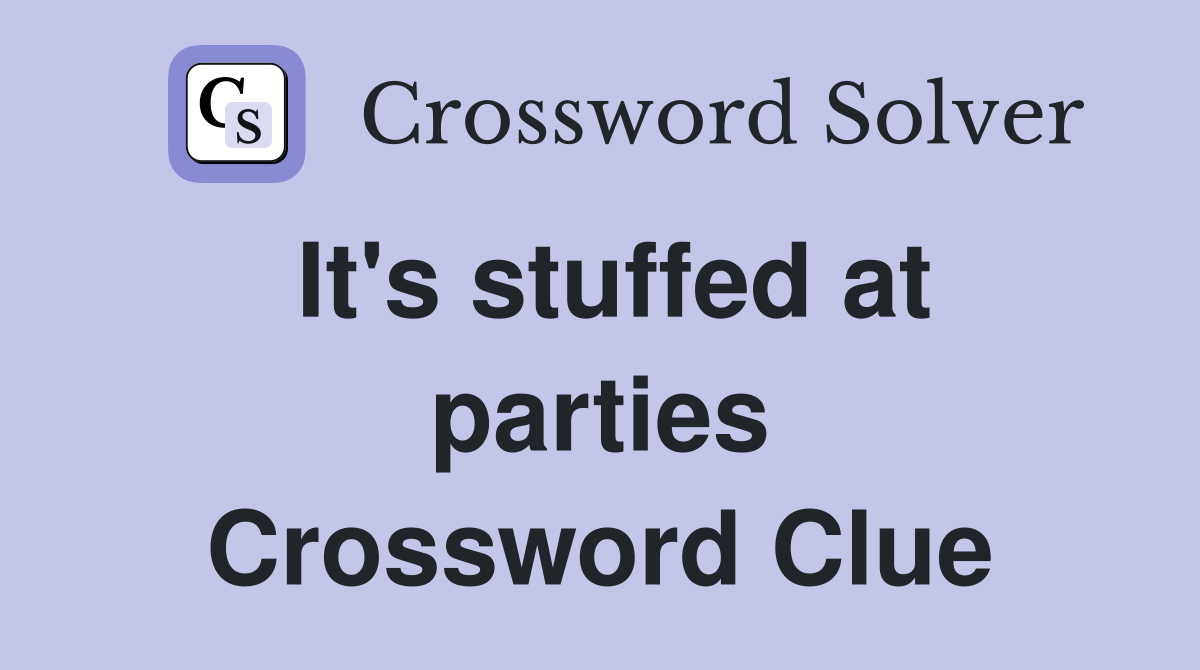 It's stuffed at parties Crossword Clue