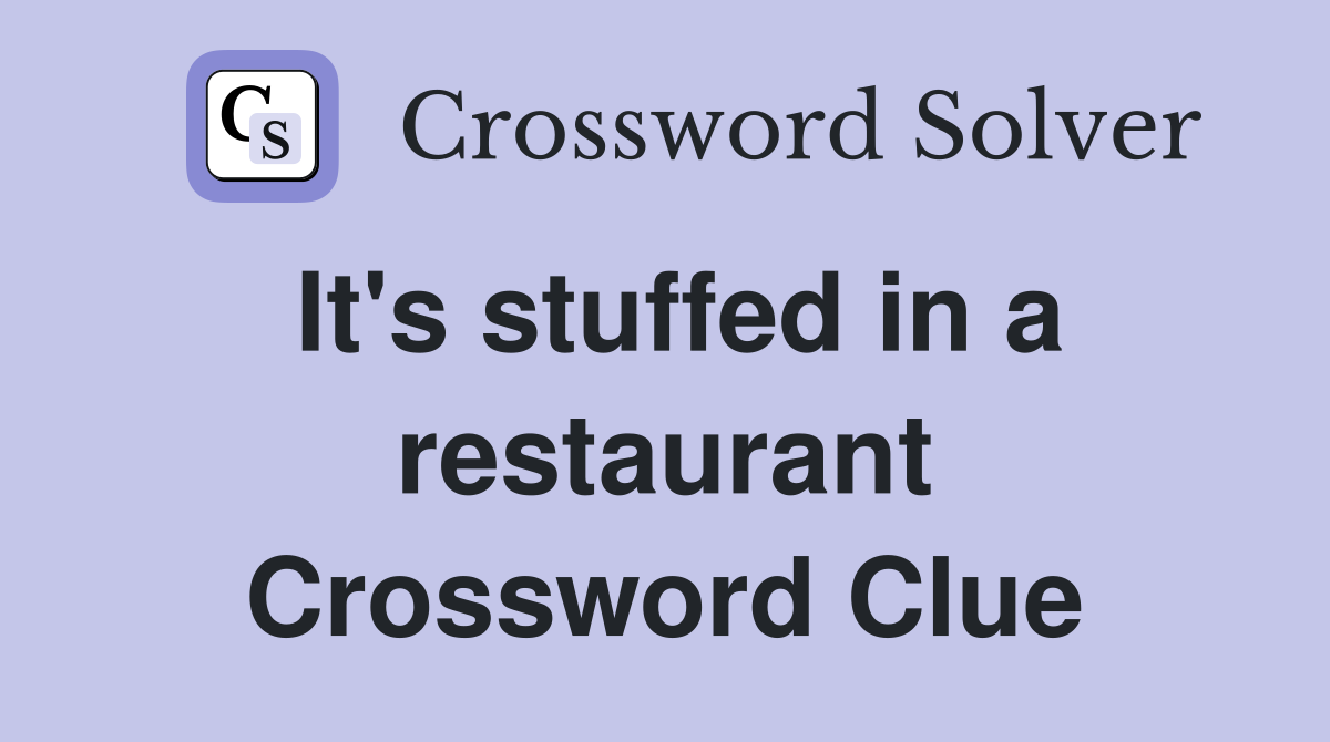 It's stuffed in a restaurant Crossword Clue
