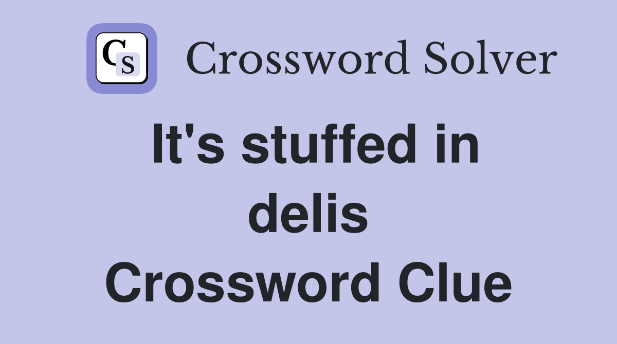 It's stuffed in delis Crossword Clue