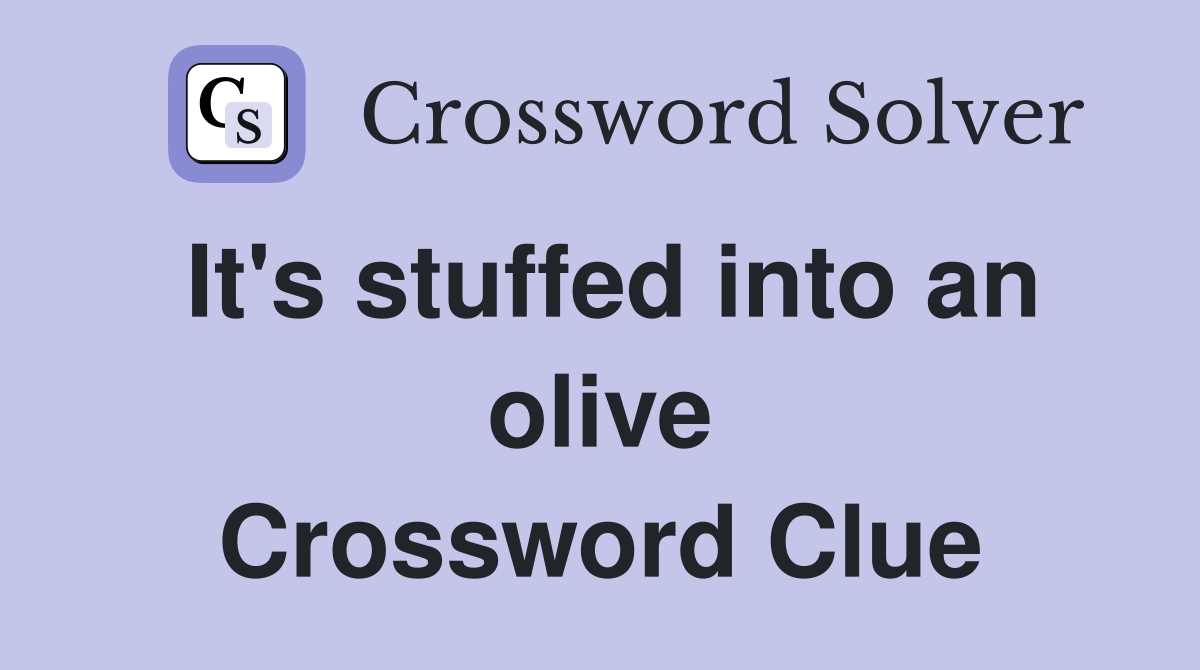It's stuffed into an olive Crossword Clue