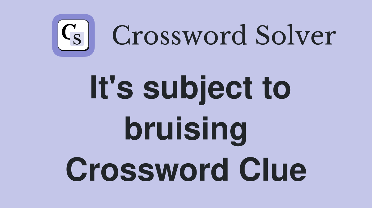 It's subject to bruising Crossword Clue