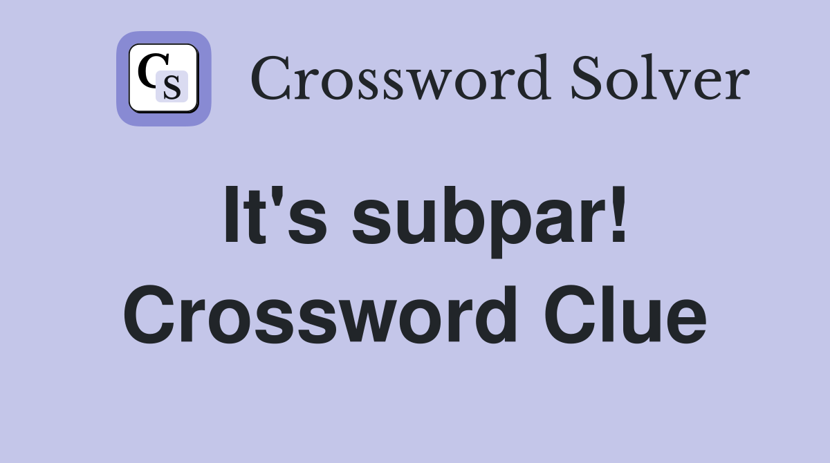 It's subpar! Crossword Clue