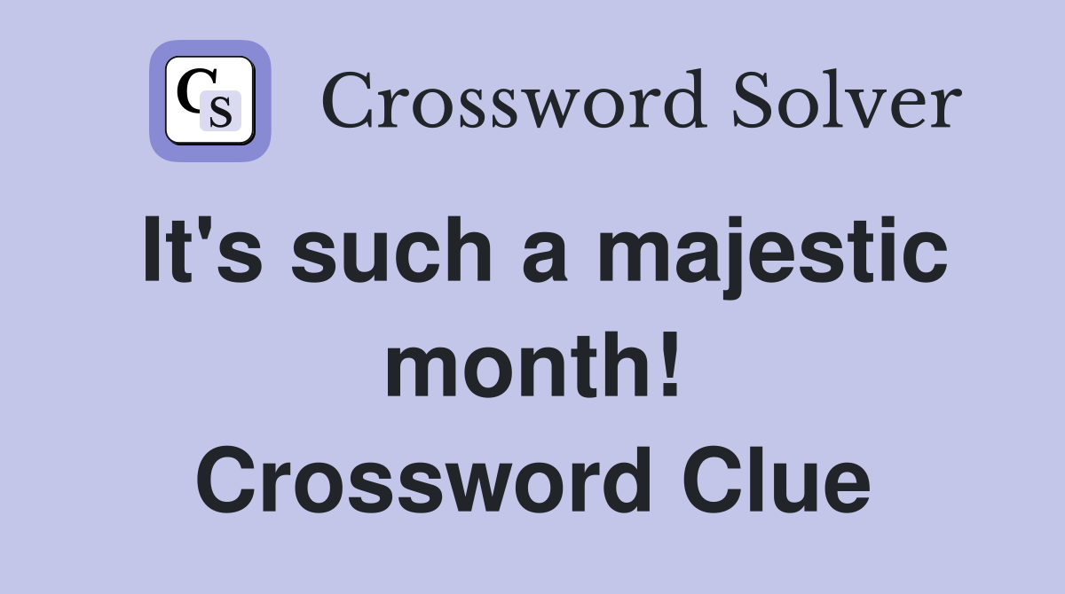 It's such a majestic month! Crossword Clue