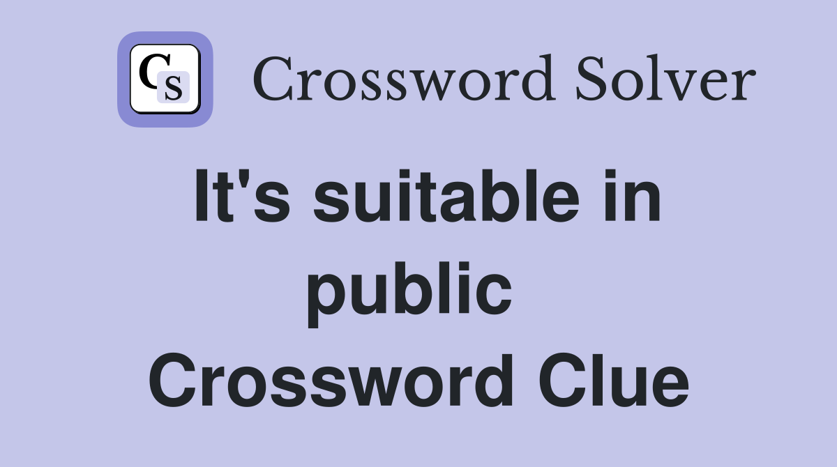 It's suitable in public  Crossword Clue