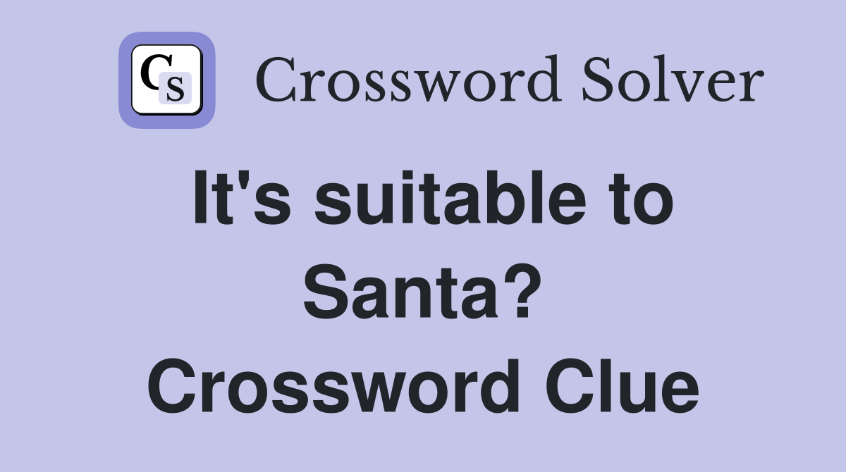 It's suitable to Santa? Crossword Clue