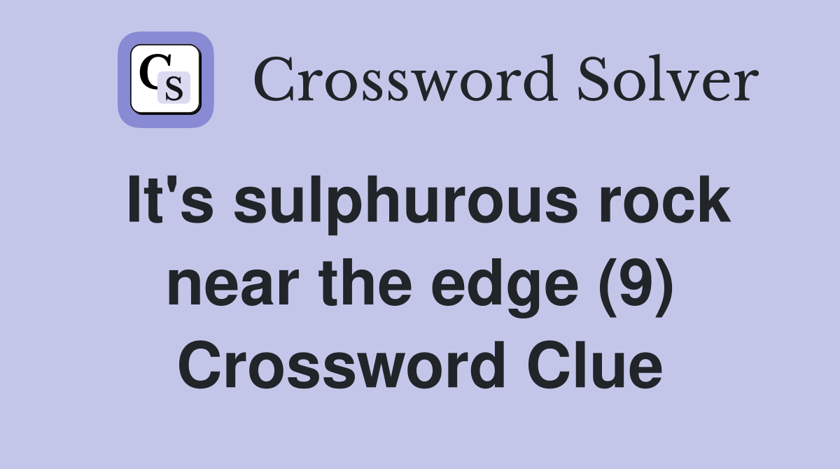 It's sulphurous rock near the edge (9) Crossword Clue