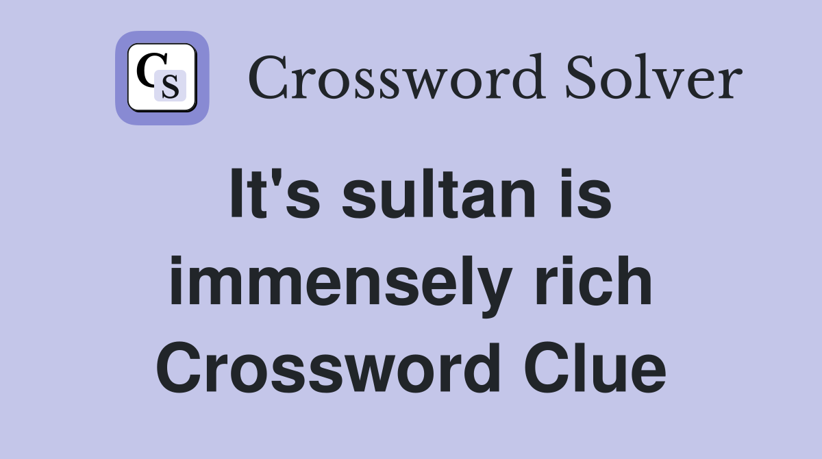 It's sultan is immensely rich Crossword Clue