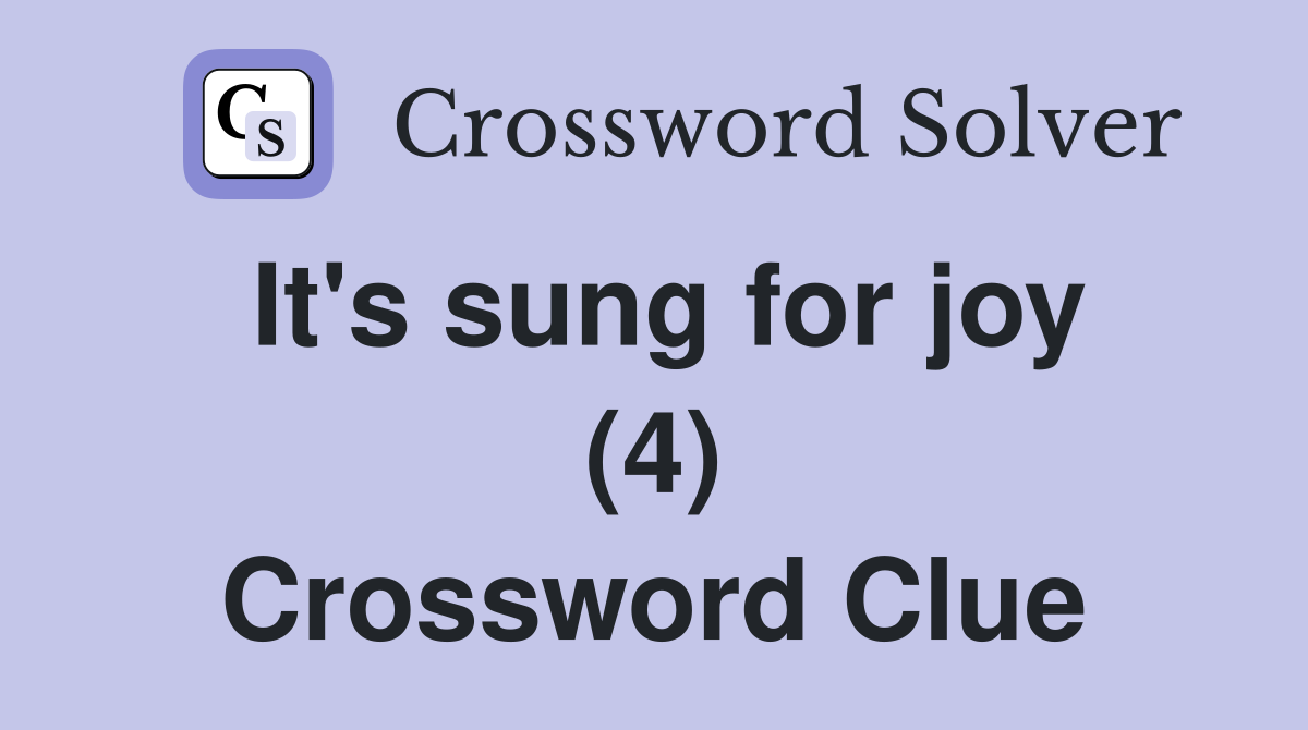 It's sung for joy (4) Crossword Clue
