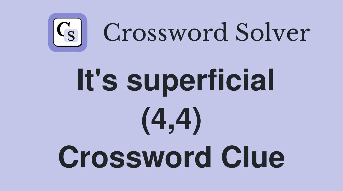 It's superficial (4,4) Crossword Clue