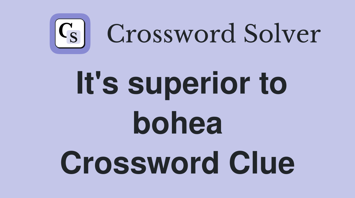 It's superior to bohea Crossword Clue