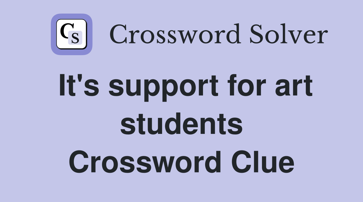 It's support for art students Crossword Clue