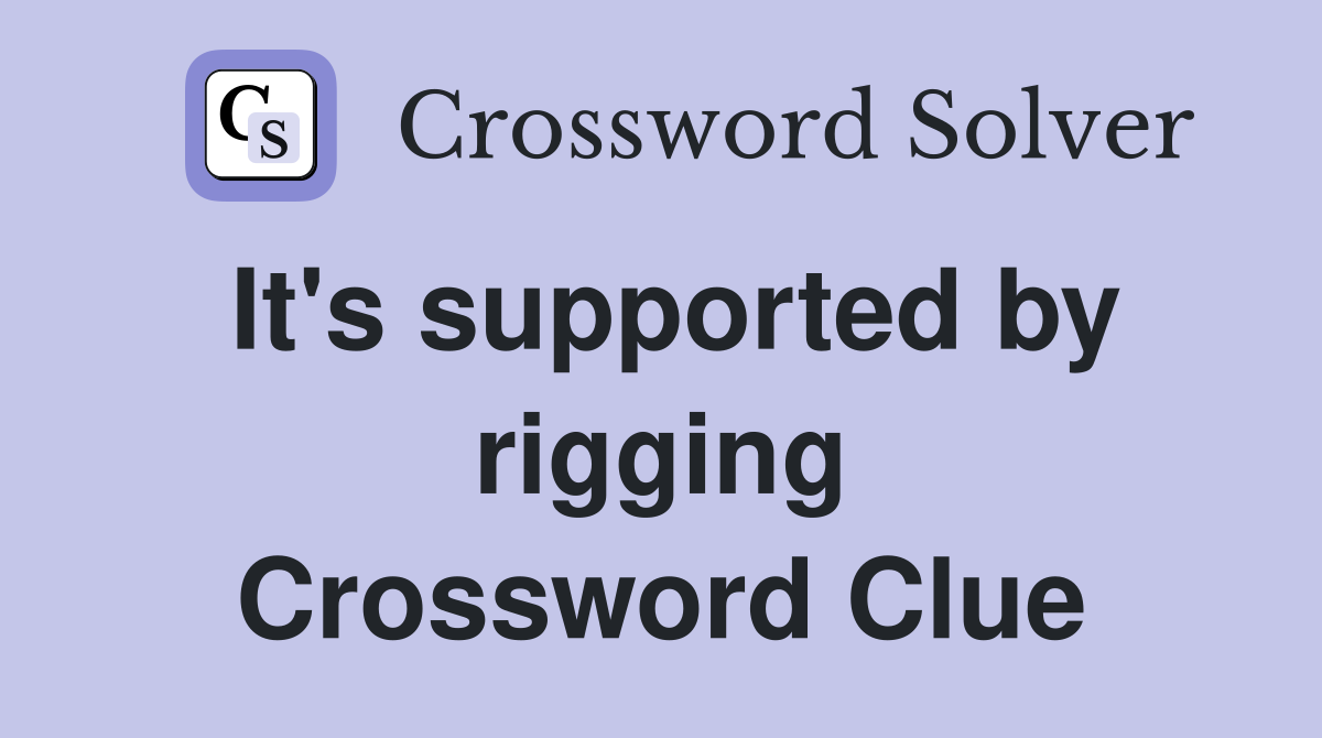 It's supported by rigging Crossword Clue