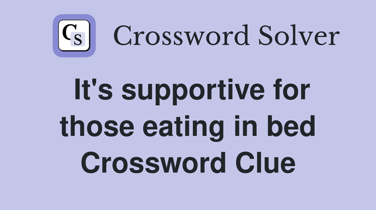 It's supportive for those eating in bed Crossword Clue