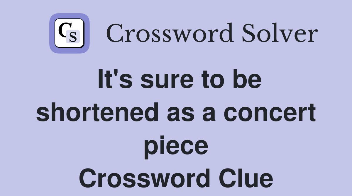It's sure to be shortened as a concert piece Crossword Clue