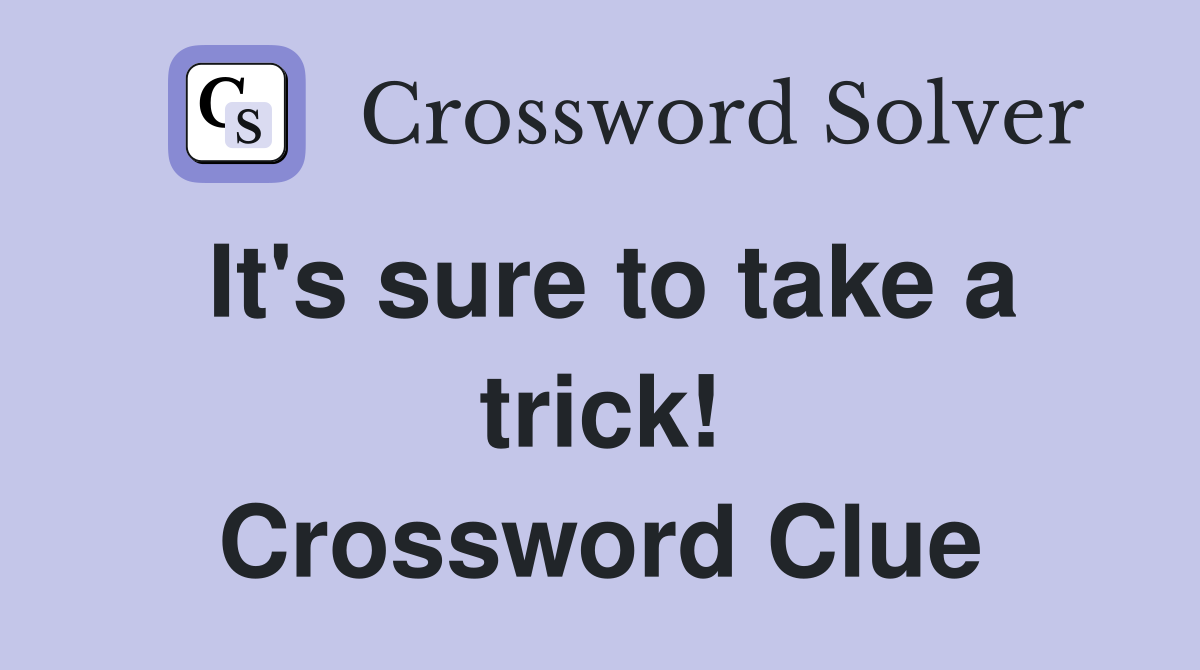 It's sure to take a trick! Crossword Clue
