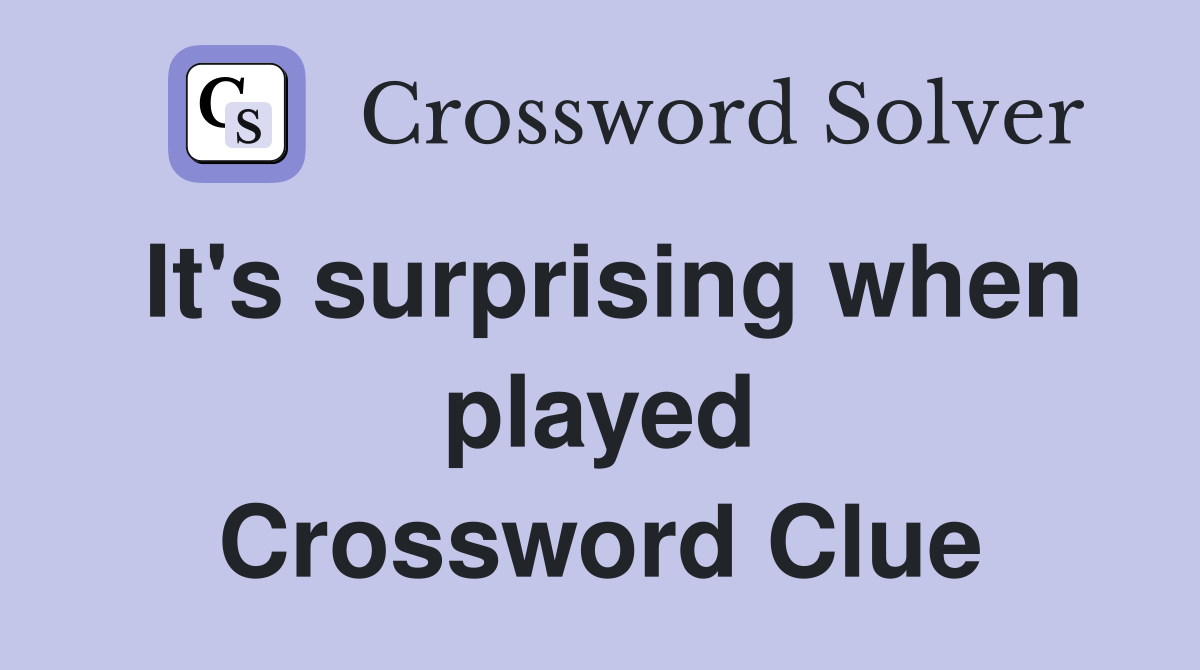 It's surprising when played Crossword Clue
