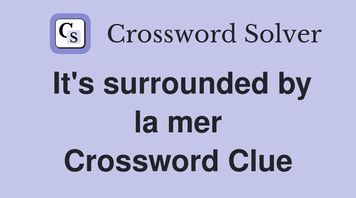 It's surrounded by la mer Crossword Clue