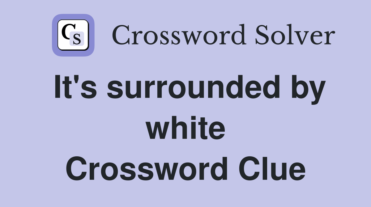 It's surrounded by white Crossword Clue
