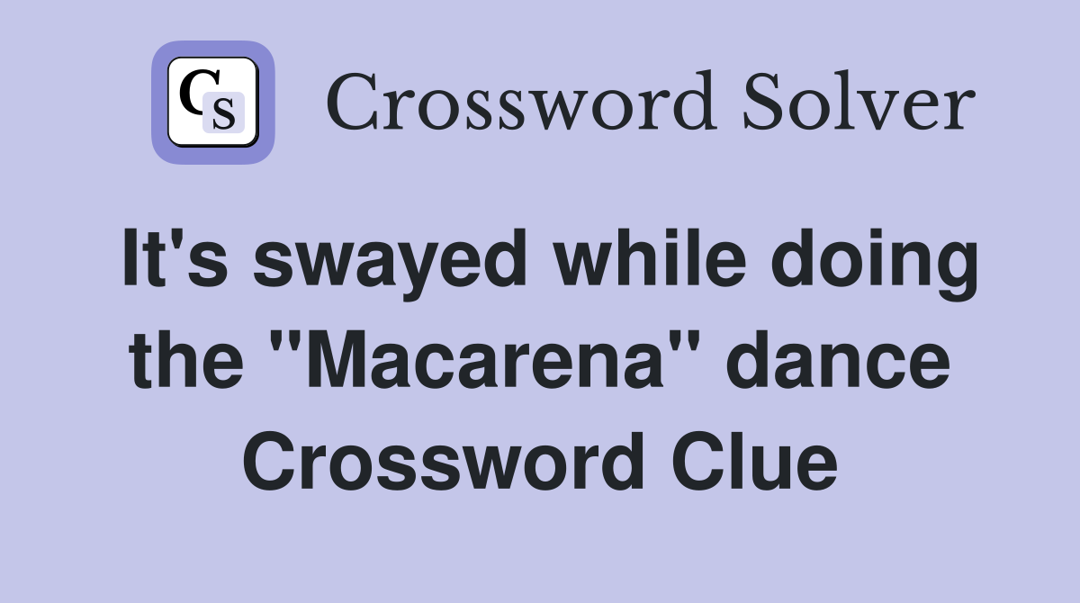 It's swayed while doing the "Macarena" dance Crossword Clue