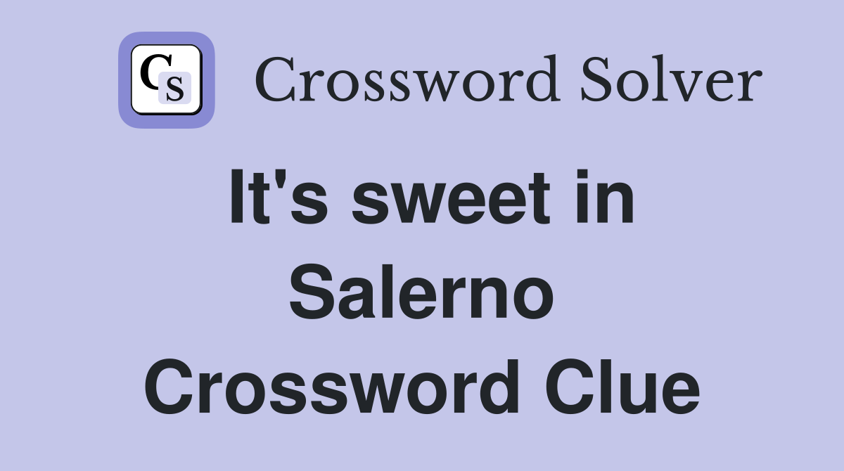 It's sweet in Salerno Crossword Clue