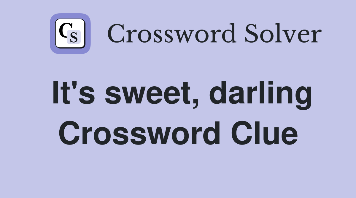 It's sweet, darling Crossword Clue