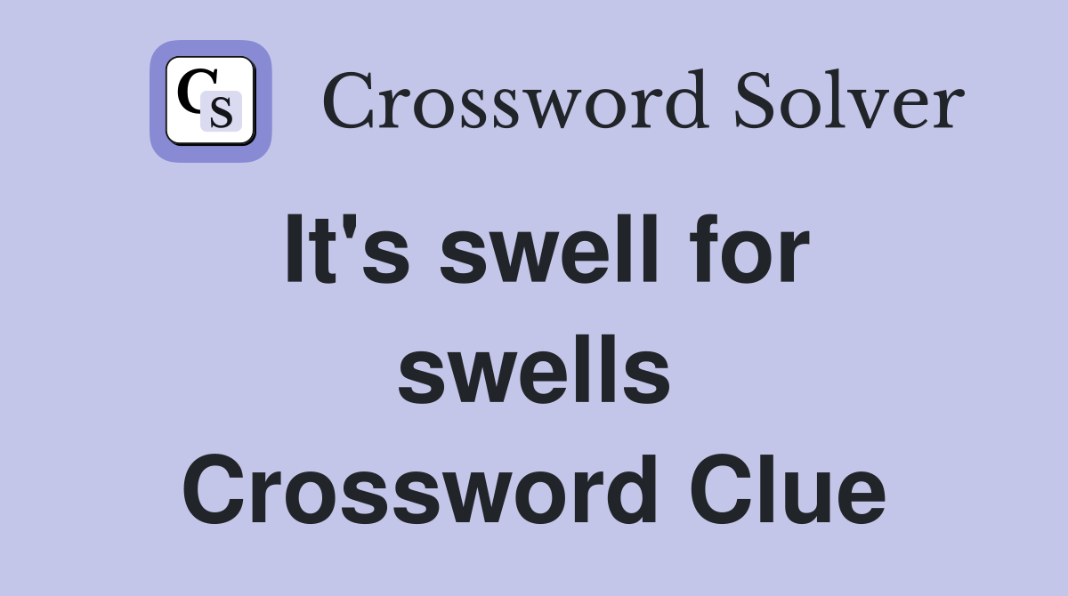 It's swell for swells Crossword Clue