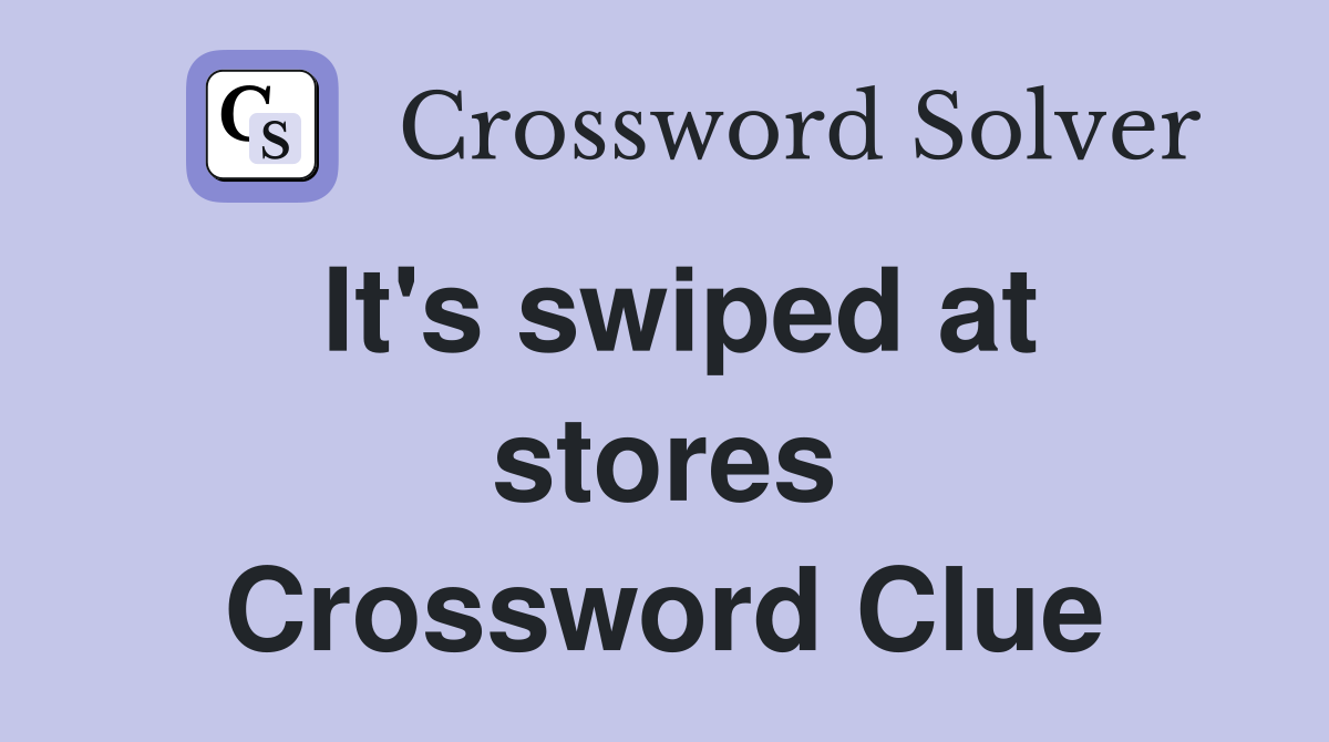 It's swiped at stores Crossword Clue