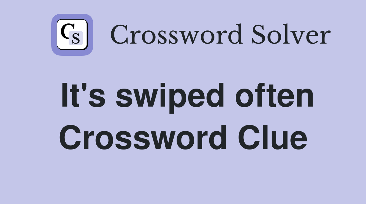 It's swiped often Crossword Clue
