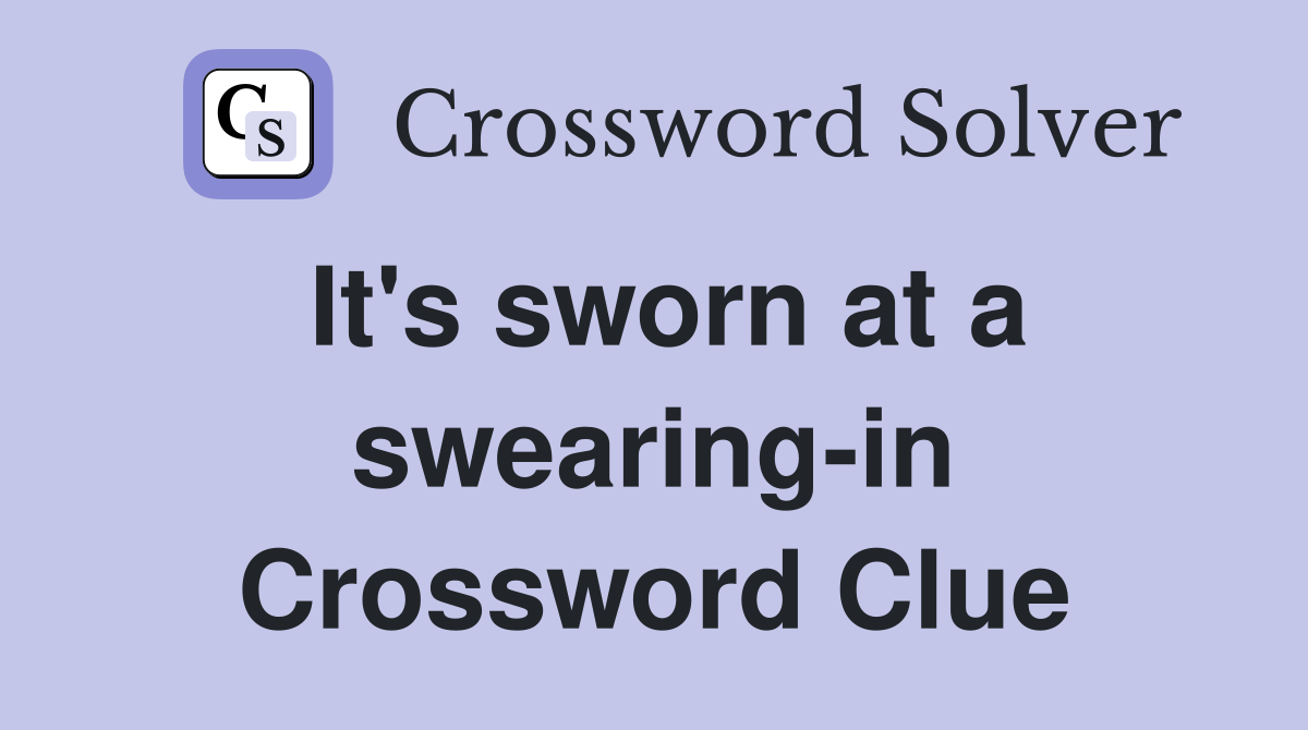 It's sworn at a swearing-in Crossword Clue