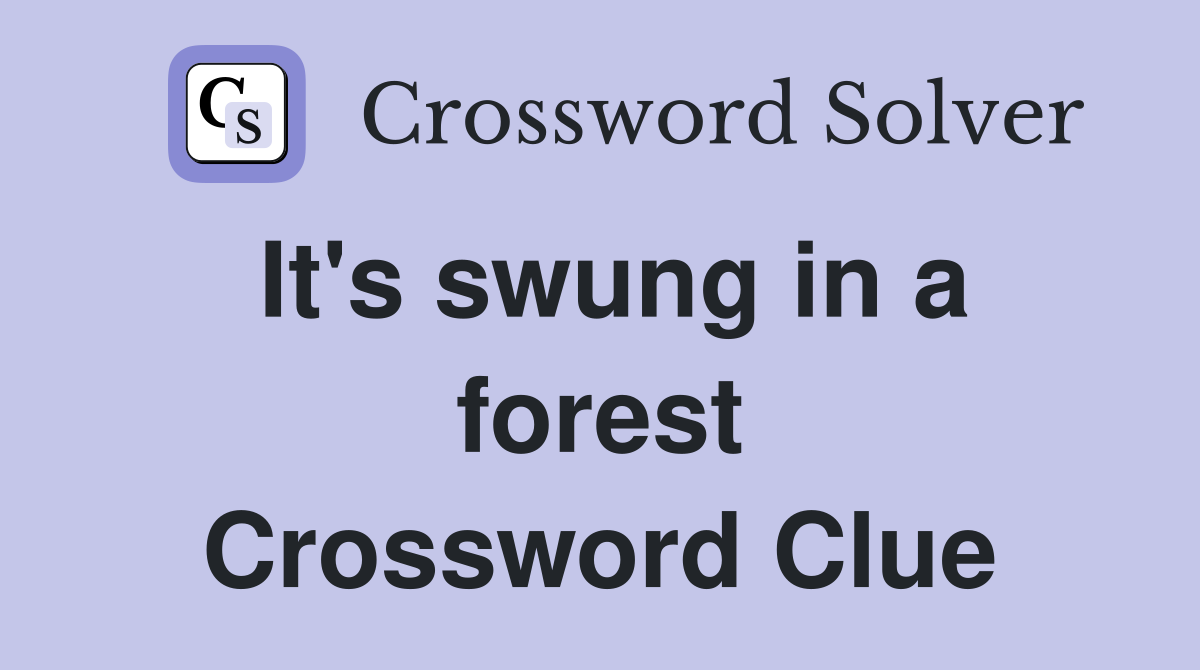 It's swung in a forest Crossword Clue