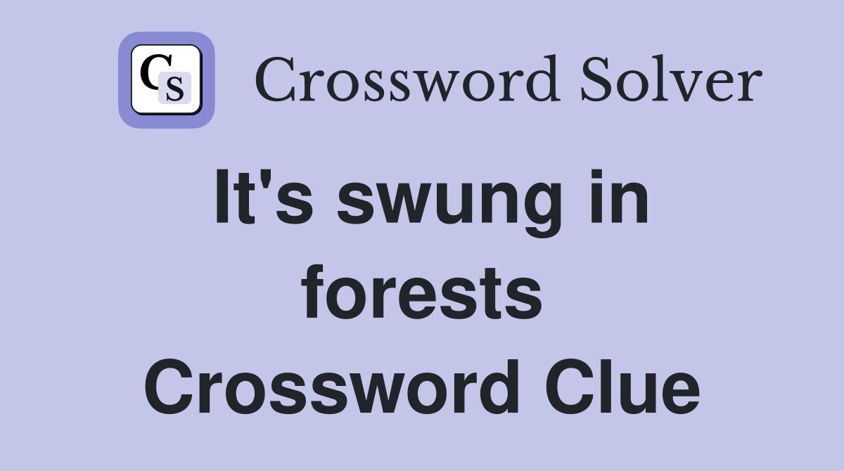 It's swung in forests Crossword Clue