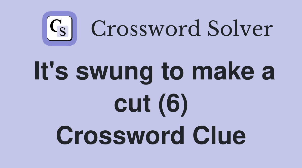 It's swung to make a cut (6) Crossword Clue
